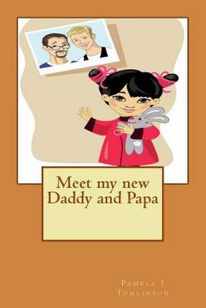 Meet My New Daddy and Papa de Pamela J. Tomlinson