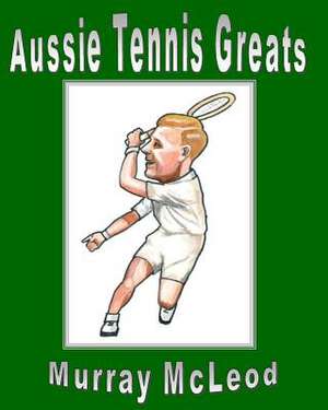 Aussie Tennis Greats de Murray McLeod