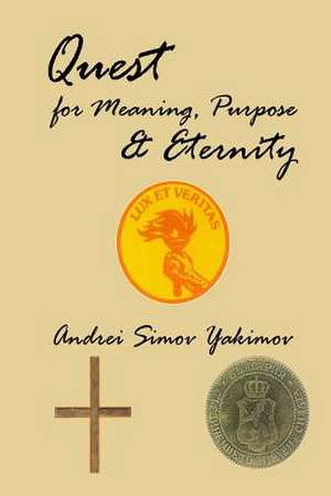 Quest for Meaning, Purpose & Eternity de Andrei Simov Yakimov