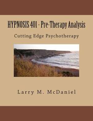 Hypnosis 401 - Pre-Therapy Analysis de Larry M. McDaniel