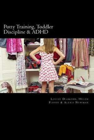 Potty Training, Toddler Discipline & ADHD de Louise Diamond