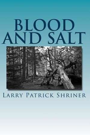 Blood and Salt de Larry Patrick Shriner