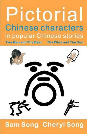 Pictorial Chinese Characters in Popular Chinese Stories de Sam Song