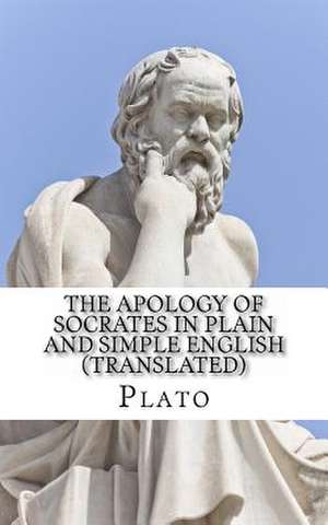 The Apology of Socrates in Plain and Simple English (Translated) de Plato