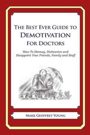 The Best Ever Guide to Demotivation for Doctors de Mark Geoffrey Young