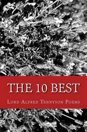 The 10 Best Lord Alfred Tennyson Poems (Featuring Ulysses, the Kraken, and More) de Tennyson, Alfred