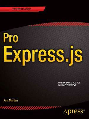 Pro Express.js: Master Express.js: The Node.js Framework For Your Web Development de Azat Mardan