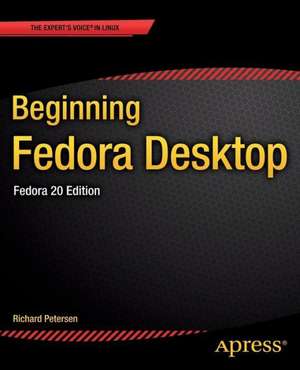 Beginning Fedora Desktop: Fedora 20 Edition de Richard Petersen