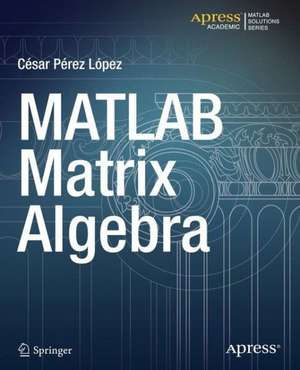 MATLAB Matrix Algebra de Cesar Lopez