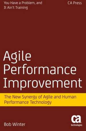 Agile Performance Improvement: The New Synergy of Agile and Human Performance Technology de Robert Winter