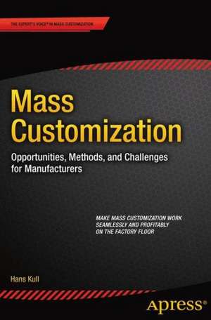 Mass Customization: Opportunities, Methods, and Challenges for Manufacturers de Hans Kull