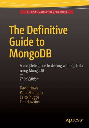 The Definitive Guide to MongoDB: A complete guide to dealing with Big Data using MongoDB de Eelco Plugge