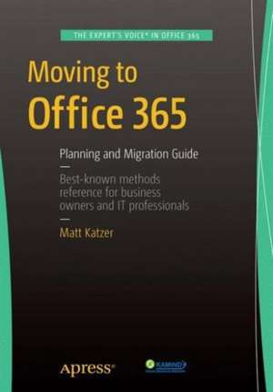 Moving to Office 365: Planning and Migration Guide de Matthew Katzer