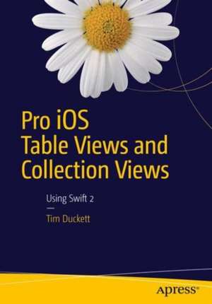 Pro iOS Table Views and Collection Views de Tim Duckett