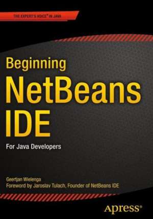 Beginning NetBeans IDE: For Java Developers de Geertjan Wielenga