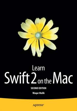 Learn Swift 2 on the Mac: For OS X and iOS de Waqar Malik