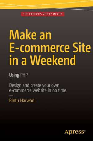 Make an E-commerce Site in a Weekend: Using PHP de Bintu Harwani