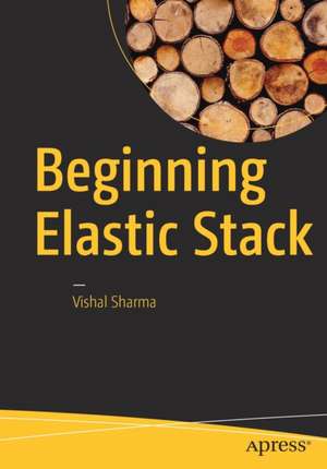 Beginning Elastic Stack de Vishal Sharma