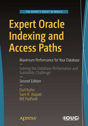 Expert Oracle Indexing and Access Paths: Maximum Performance for Your Database de Darl Kuhn