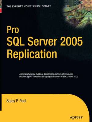 Pro SQL Server 2005 Replication de Sujoy Paul