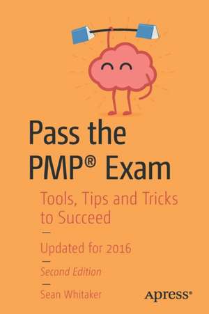 Pass the PMP® Exam: Tools, Tips and Tricks to Succeed de Sean Whitaker