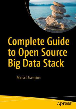 Complete Guide to Open Source Big Data Stack de Michael Frampton