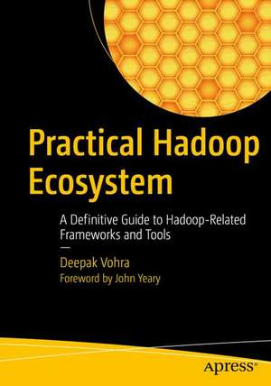 Practical Hadoop Ecosystem: A Definitive Guide to Hadoop-Related Frameworks and Tools de Deepak Vohra