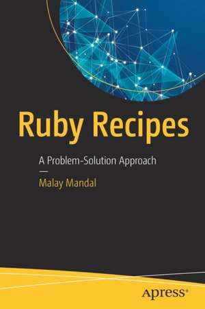 Ruby Recipes: A Problem-Solution Approach de Malay Mandal