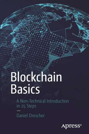 Blockchain Basics: A Non-Technical Introduction in 25 Steps de Daniel Drescher