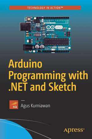 Arduino Programming with .NET and Sketch de Agus Kurniawan