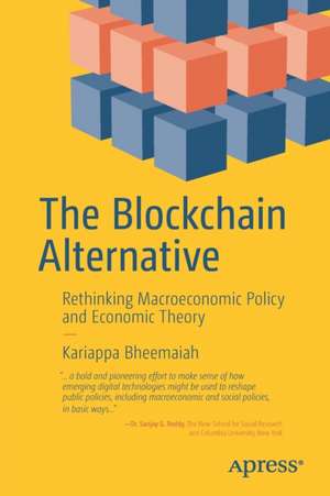 The Blockchain Alternative: Rethinking Macroeconomic Policy and Economic Theory de Kariappa Bheemaiah