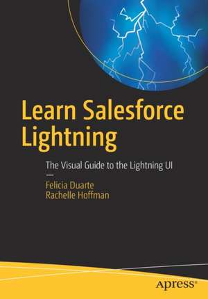 Learn Salesforce Lightning: The Visual Guide to the Lightning UI de Felicia Duarte