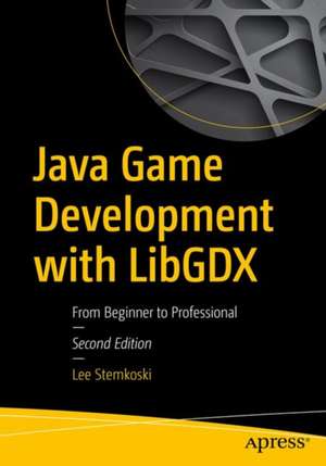 Java Game Development with LibGDX: From Beginner to Professional de Lee Stemkoski