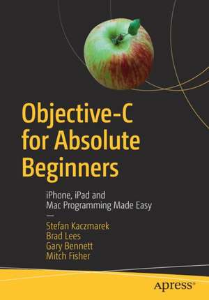 Objective-C for Absolute Beginners: iPhone, iPad and Mac Programming Made Easy de Stefan Kaczmarek