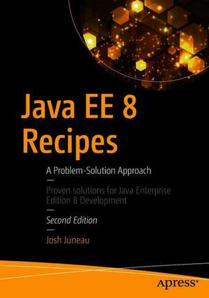 Java EE 8 Recipes: A Problem-Solution Approach de Josh Juneau