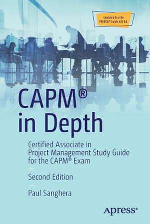 CAPM® in Depth: Certified Associate in Project Management Study Guide for the CAPM® Exam de Paul Sanghera