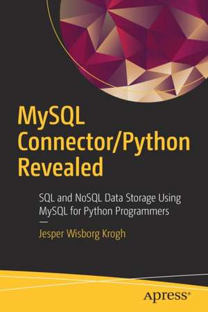 MySQL Connector/Python Revealed: SQL and NoSQL Data Storage Using MySQL for Python Programmers de Jesper Wisborg Krogh