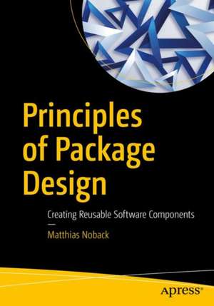 Principles of Package Design: Creating Reusable Software Components de Matthias Noback