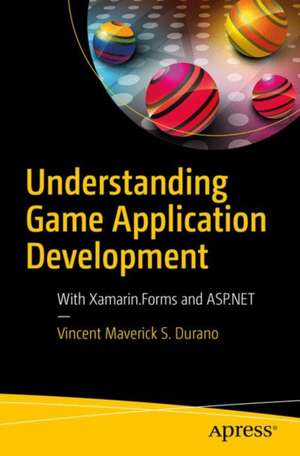 Understanding Game Application Development: With Xamarin.Forms and ASP.NET de Vincent Maverick S. Durano