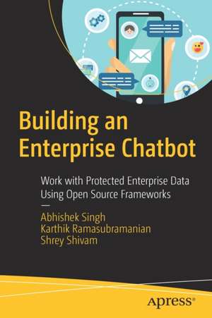 Building an Enterprise Chatbot: Work with Protected Enterprise Data Using Open Source Frameworks de Abhishek Singh