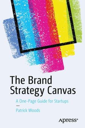 The Brand Strategy Canvas: A One-Page Guide for Startups de Patrick Woods