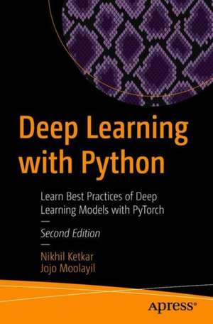 Deep Learning with Python: Learn Best Practices of Deep Learning Models with PyTorch de Nikhil Ketkar