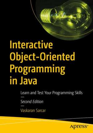 Interactive Object-Oriented Programming in Java: Learn and Test Your Programming Skills de Vaskaran Sarcar