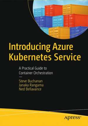 Introducing Azure Kubernetes Service: A Practical Guide to Container Orchestration de Steve Buchanan