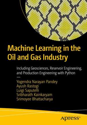 Machine Learning in the Oil and Gas Industry : Including Geosciences, Reservoir Engineering, and Production Engineering with Python de Yogendra Narayan Pandey