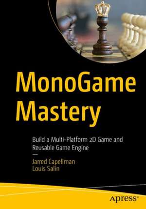 MonoGame Mastery: Build a Multi-Platform 2D Game and Reusable Game Engine de Jarred Capellman