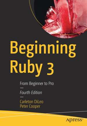 Beginning Ruby 3: From Beginner to Pro de Carleton DiLeo