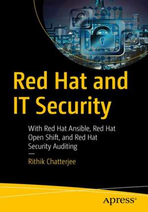 Red Hat and IT Security: With Red Hat Ansible, Red Hat OpenShift, and Red Hat Security Auditing de Rithik Chatterjee