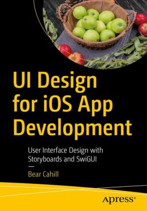 UI Design for iOS App Development: Using SwiftUI de Bear Cahill