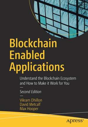 Blockchain Enabled Applications: Understand the Blockchain Ecosystem and How to Make it Work for You de Vikram Dhillon